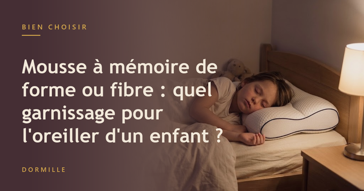 Mousse à mémoire de forme ou fibre : quel garnissage pour l'oreiller d'un enfant ?